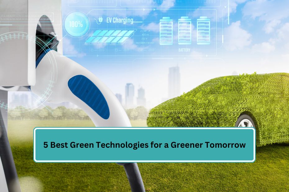 5 Best Green Technologies for a Greener Tomorrow